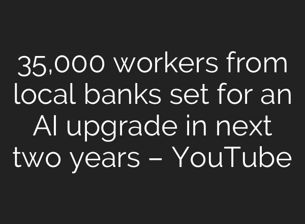 35,000 workers from local banks set for an AI upgrade in next two years – YouTube