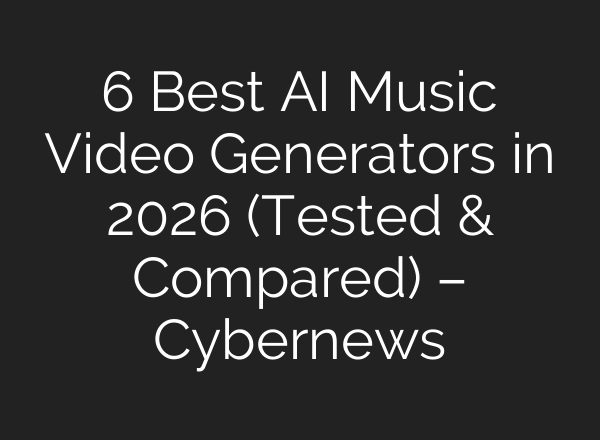 6 Best AI Music Video Generators in 2026 (Tested & Compared) – Cybernews