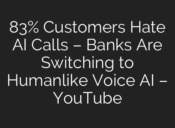 83% Customers Hate AI Calls – Banks Are Switching to Humanlike Voice AI – YouTube