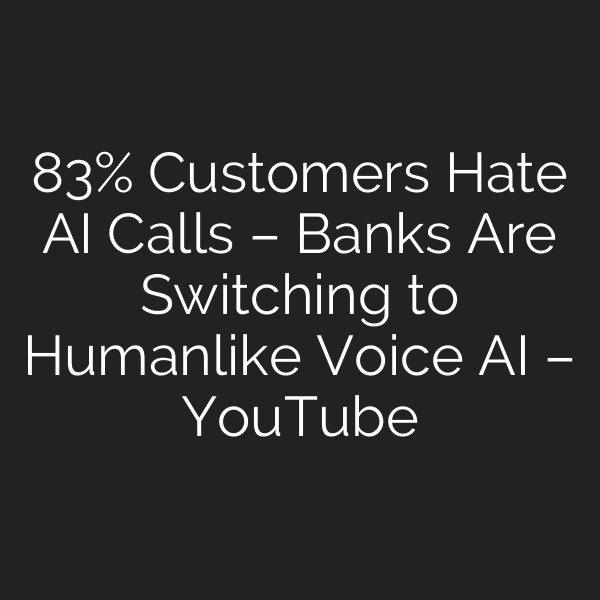 83% Customers Hate AI Calls – Banks Are Switching to Humanlike Voice AI – YouTube