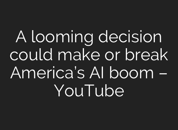 A looming decision could make or break America’s AI boom – YouTube