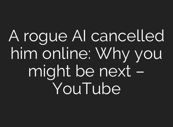 A rogue AI cancelled him online: Why you might be next – YouTube