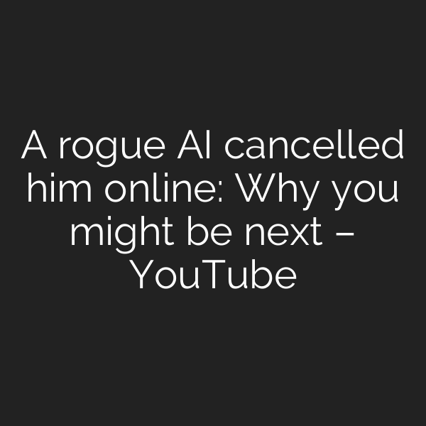 A rogue AI cancelled him online: Why you might be next – YouTube