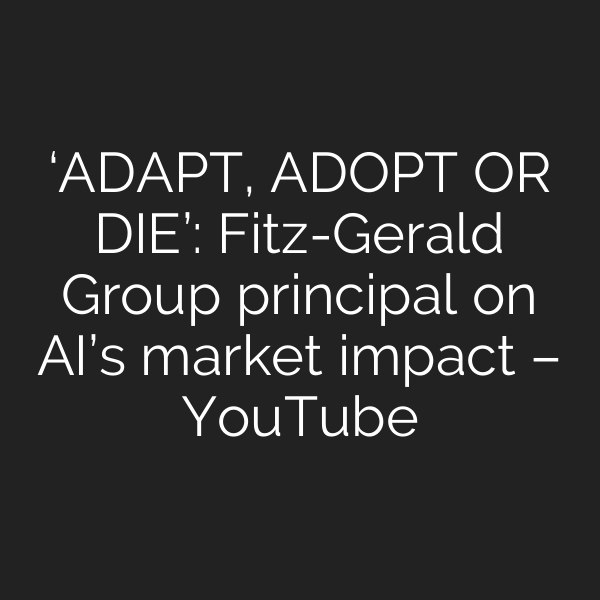 ‘ADAPT, ADOPT OR DIE’: Fitz-Gerald Group principal on AI’s market impact – YouTube