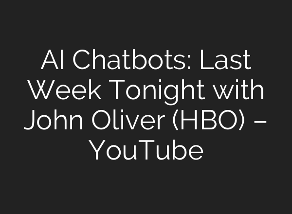 AI Chatbots: Last Week Tonight with John Oliver (HBO) – YouTube