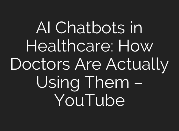 AI Chatbots in Healthcare: How Doctors Are Actually Using Them – YouTube