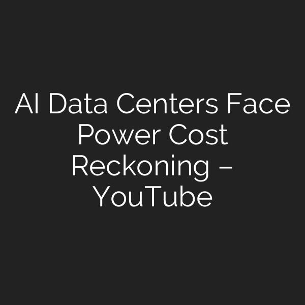 AI Data Centers Face Power Cost Reckoning – YouTube