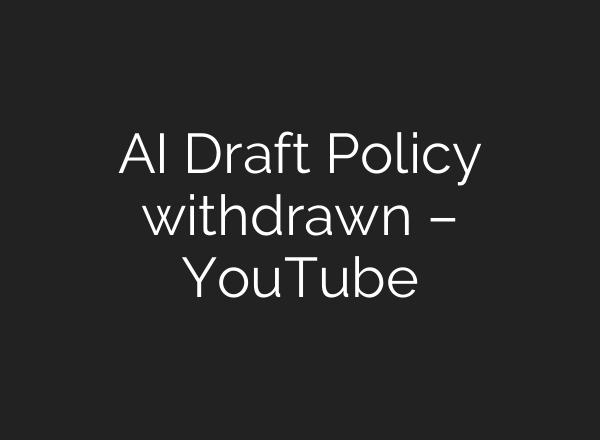 AI Draft Policy withdrawn – YouTube
