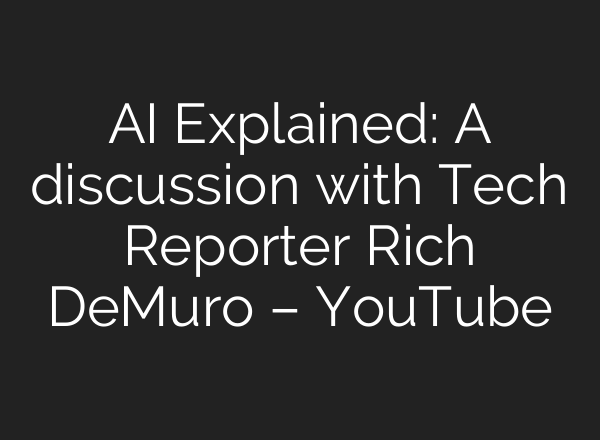 AI Explained: A discussion with Tech Reporter Rich DeMuro – YouTube