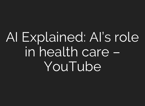 AI Explained: AI’s role in health care – YouTube