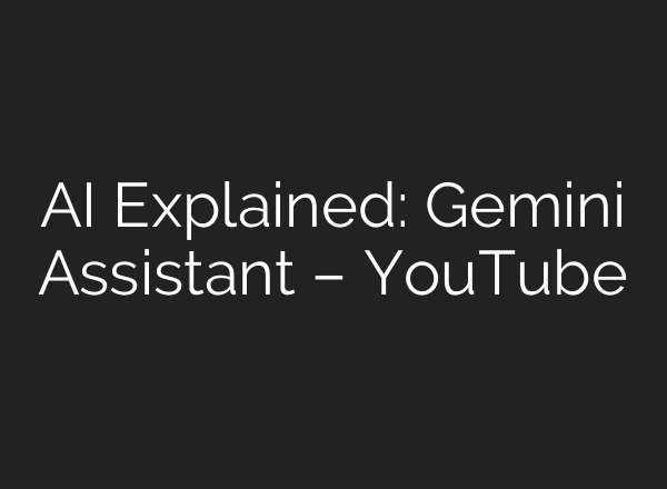 AI Explained: Gemini Assistant – YouTube
