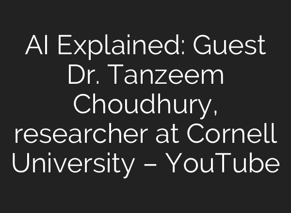 AI Explained: Guest Dr. Tanzeem Choudhury, researcher at Cornell University – YouTube
