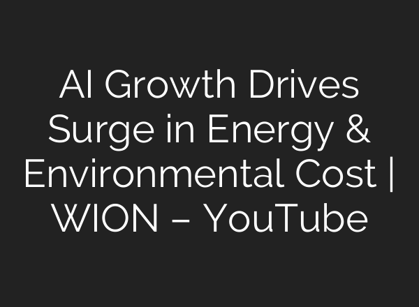 AI Growth Drives Surge in Energy & Environmental Cost | WION – YouTube