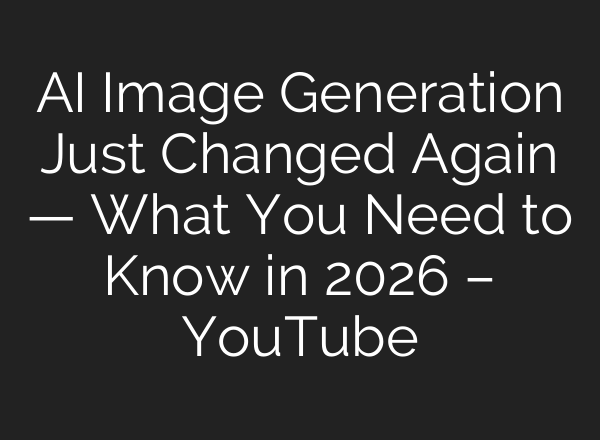 AI Image Generation Just Changed Again — What You Need to Know in 2026 – YouTube