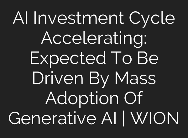AI Investment Cycle Accelerating: Expected To Be Driven By Mass Adoption Of Generative AI | WION