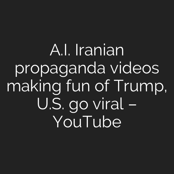 A.I. Iranian propaganda videos making fun of Trump, U.S. go viral – YouTube