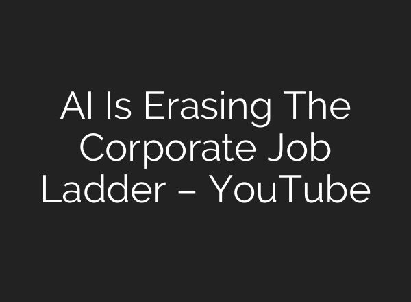 AI Is Erasing The Corporate Job Ladder – YouTube