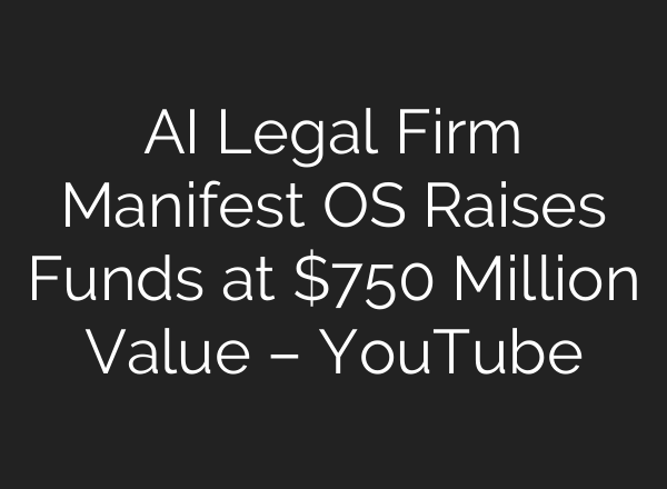 AI Legal Firm Manifest OS Raises Funds at $750 Million Value – YouTube