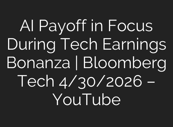 AI Payoff in Focus During Tech Earnings Bonanza | Bloomberg Tech 4/30/2026 – YouTube
