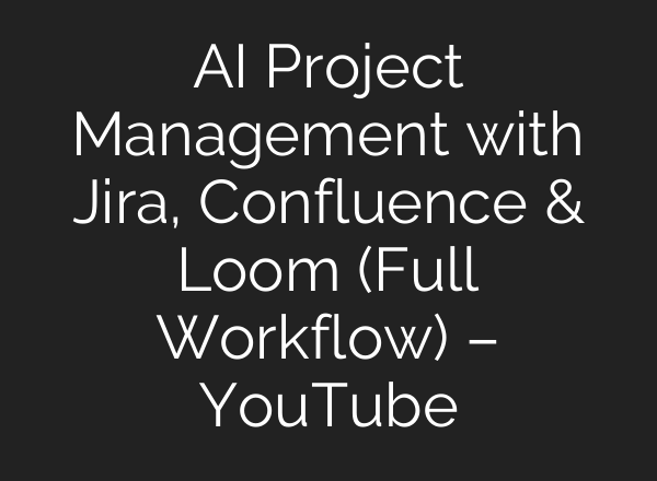 AI Project Management with Jira, Confluence & Loom (Full Workflow) – YouTube