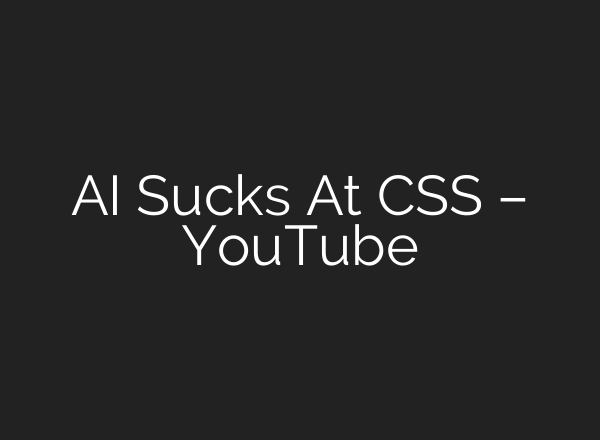 AI Sucks At CSS – YouTube