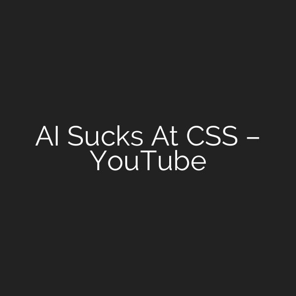 AI Sucks At CSS – YouTube
