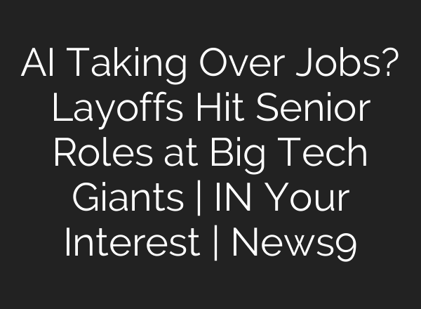 AI Taking Over Jobs? Layoffs Hit Senior Roles at Big Tech Giants | IN Your Interest | News9