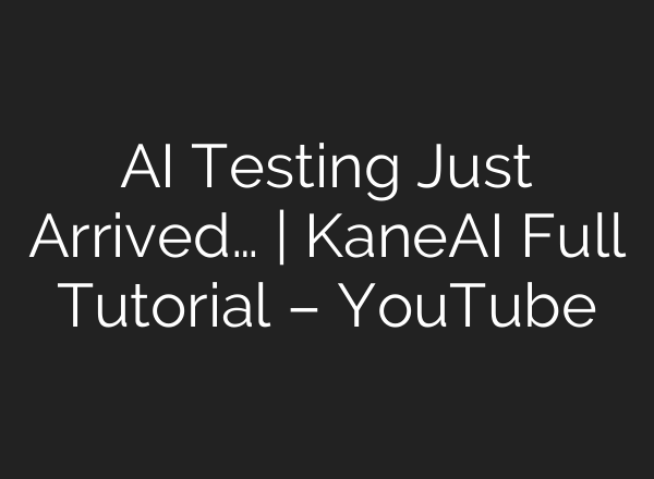 AI Testing Just Arrived… | KaneAI Full Tutorial – YouTube