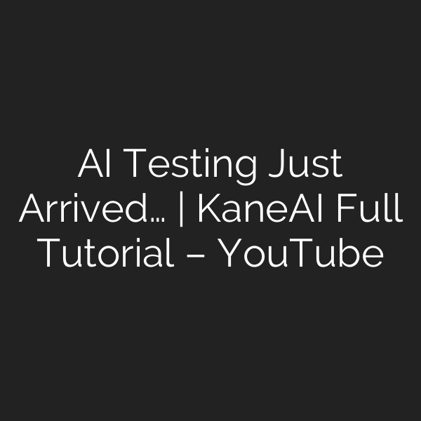 AI Testing Just Arrived… | KaneAI Full Tutorial – YouTube