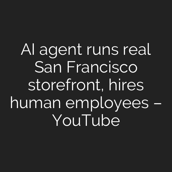AI agent runs real San Francisco storefront, hires human employees – YouTube