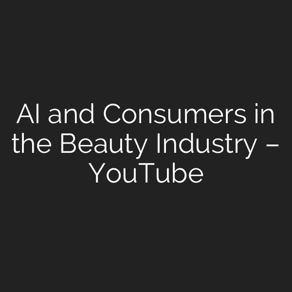 AI and Consumers in the Beauty Industry – YouTube