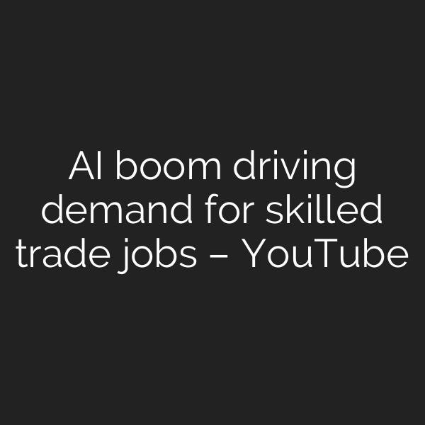 AI boom driving demand for skilled trade jobs – YouTube