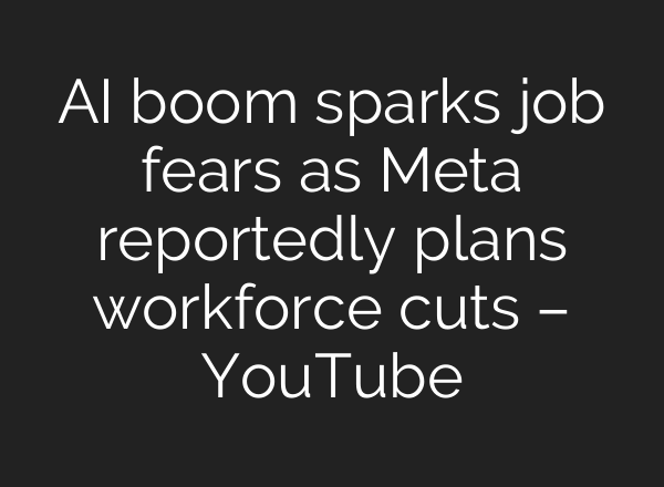 AI boom sparks job fears as Meta reportedly plans workforce cuts – YouTube