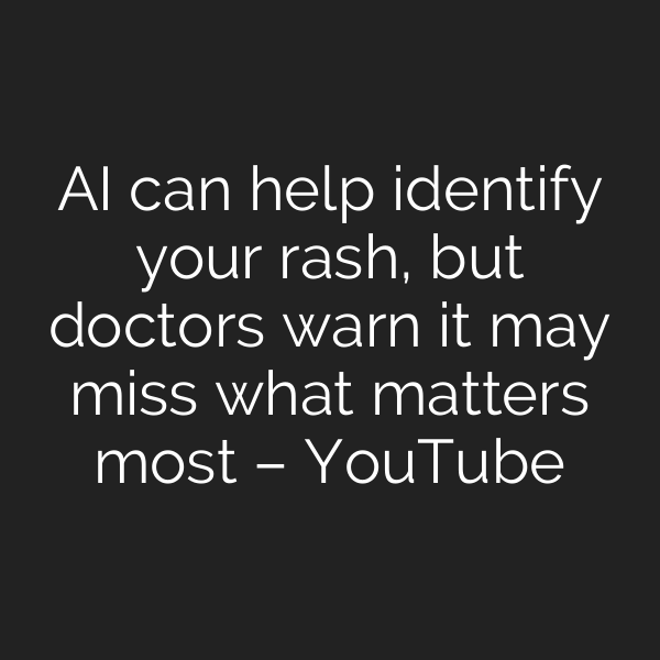AI can help identify your rash, but doctors warn it may miss what matters most – YouTube