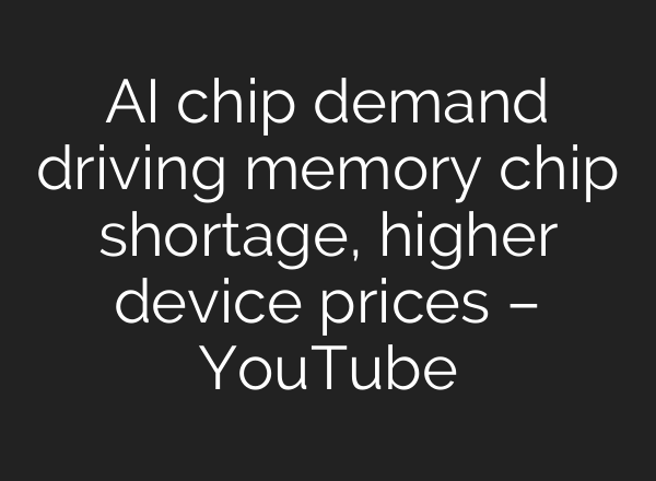 AI chip demand driving memory chip shortage, higher device prices – YouTube