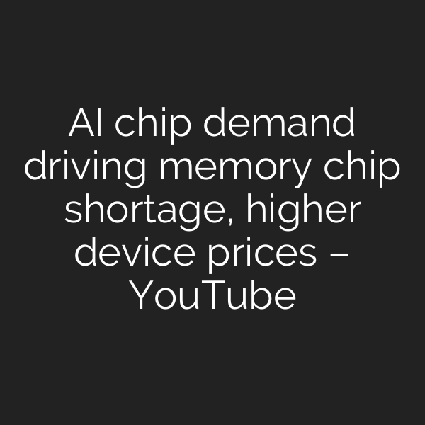 AI chip demand driving memory chip shortage, higher device prices – YouTube