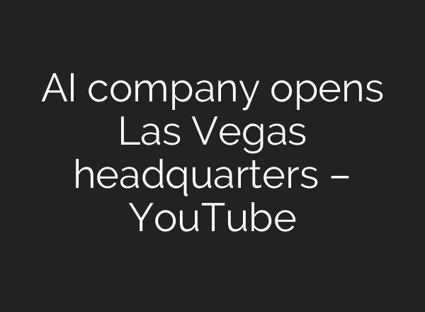 AI company opens Las Vegas headquarters – YouTube