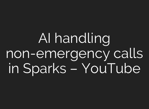 AI handling non-emergency calls in Sparks – YouTube