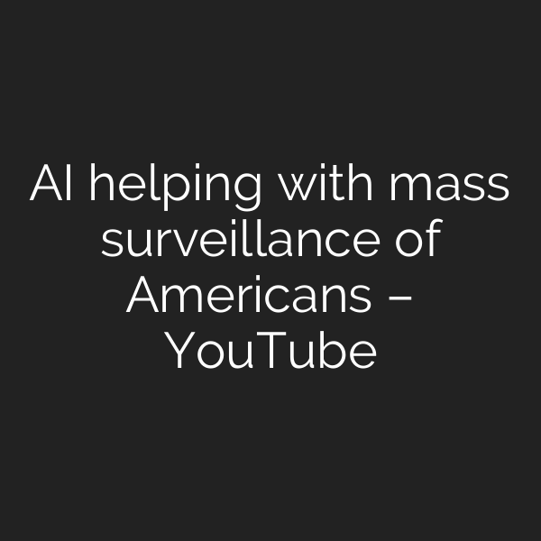 AI helping with mass surveillance of Americans – YouTube