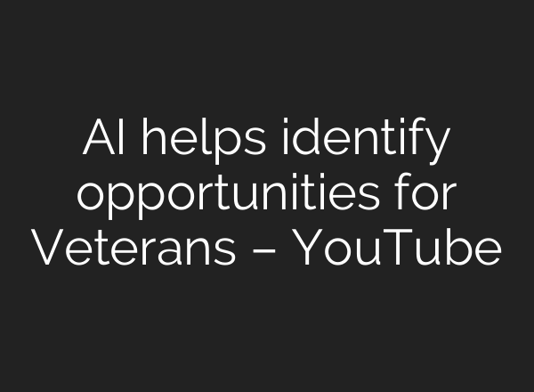 AI helps identify opportunities for Veterans – YouTube