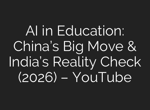AI in Education: China’s Big Move & India’s Reality Check (2026) – YouTube