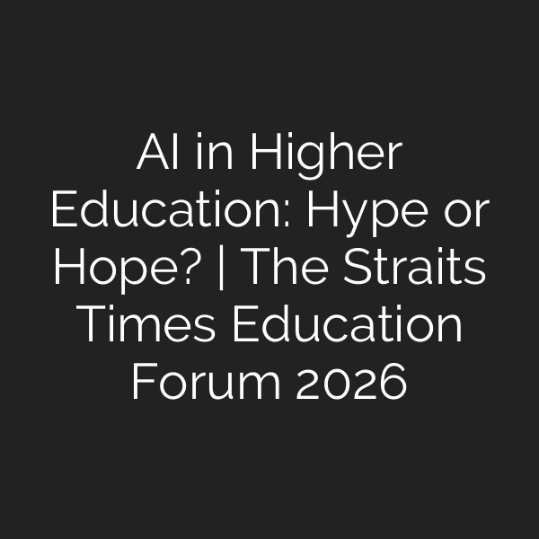 AI in Higher Education: Hype or Hope? | The Straits Times Education Forum 2026