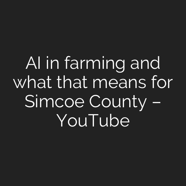 AI in farming and what that means for Simcoe County – YouTube