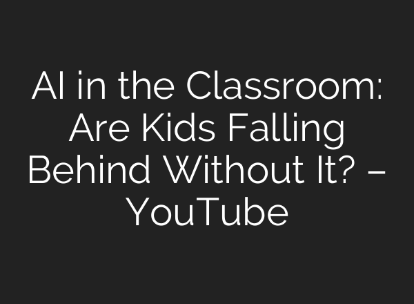 AI in the Classroom: Are Kids Falling Behind Without It? – YouTube