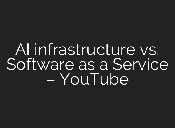 AI infrastructure vs. Software as a Service – YouTube