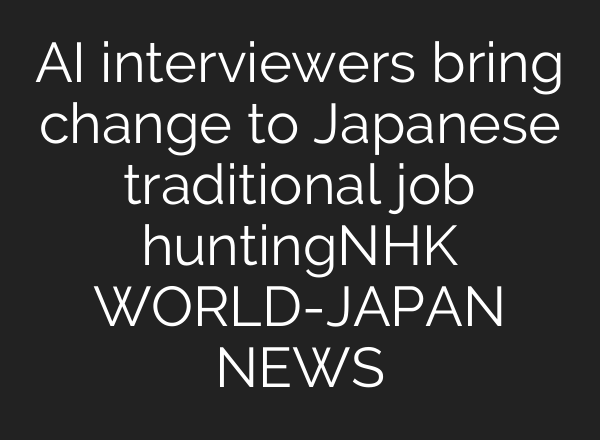 AI interviewers bring change to Japanese traditional job huntingーNHK WORLD-JAPAN NEWS