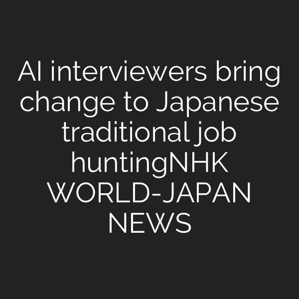 AI interviewers bring change to Japanese traditional job huntingーNHK WORLD-JAPAN NEWS