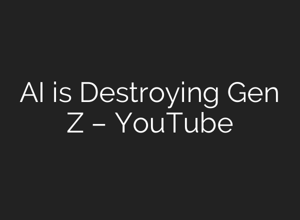 AI is Destroying Gen Z – YouTube