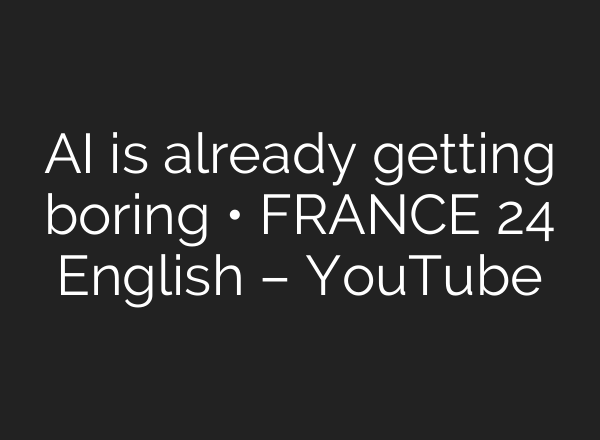 AI is already getting boring • FRANCE 24 English – YouTube