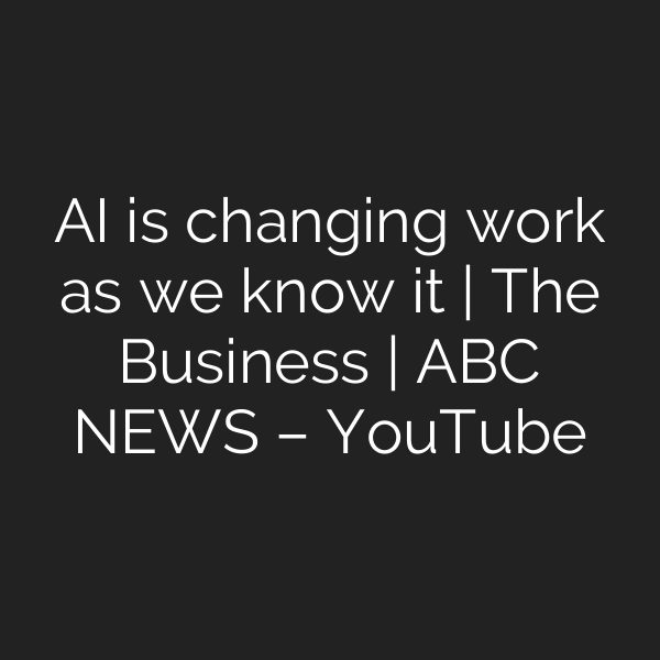 AI is changing work as we know it | The Business | ABC NEWS – YouTube